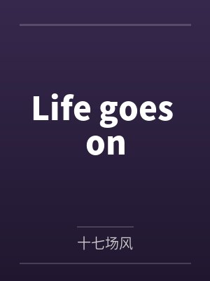Life goes on